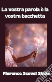 La tua parola è la tua bacchetta (tradotto). E-book. Formato EPUB ebook