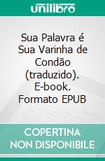 Sua Palavra é Sua Varinha de Condão (traduzido). E-book. Formato EPUB ebook