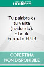 Tu palabra es tu varita (traducido). E-book. Formato EPUB ebook