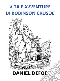 Vita e avventure di Robinson Crosue - Edizione integrale (Tradotto). E-book. Formato EPUB ebook