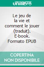 Le jeu de la vie et comment le jouer (traduit). E-book. Formato EPUB ebook