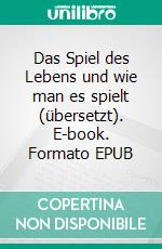 Das Spiel des Lebens und wie man es spielt (übersetzt). E-book. Formato EPUB ebook