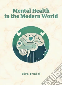 Mental Health in the Modern World: Navigating the Challenges of Today’s SocietyMicro Book - C5 - Series Health and Wellness Revolution. E-book. Formato EPUB ebook