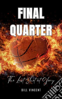 Final QuarterThe Last Shot at Glory. E-book. Formato EPUB ebook