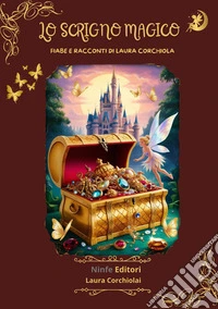 Lo scrigno magicoFiabe e racconti di Laura Corchiola. E-book. Formato EPUB ebook