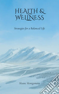 Health &amp; WellnessStrategies for a Balanced Life. E-book. Formato EPUB ebook