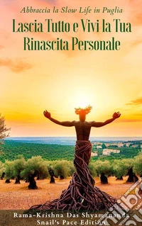 Abbraccia la Slow Life in PugliaLascia Tutto e Vivi la Tua Rinascita Personale. E-book. Formato EPUB ebook