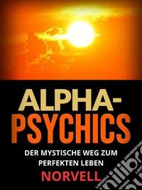 Alpha-Psychics (Übersetzt)Der mystische Weg zum perfekten Leben. E-book. Formato EPUB ebook