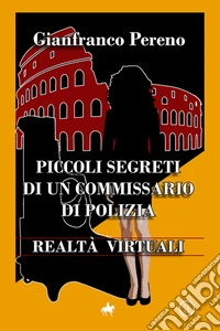 Piccoli segreti di un Commissario di Polizia - Realtà virtuali-Realtà virtuali. E-book. Formato EPUB ebook
