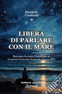 Libera di parlare con il mare. E-book. Formato EPUB ebook