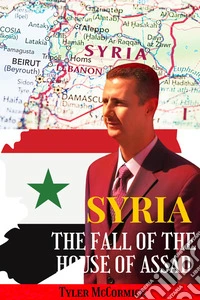 Syria: The Fall of the House of Assad. E-book. Formato EPUB ebook