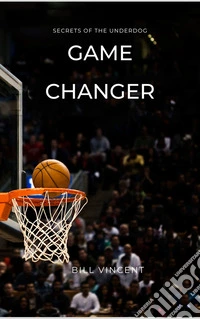 Game ChangerSecrets of the Underdog. E-book. Formato EPUB ebook