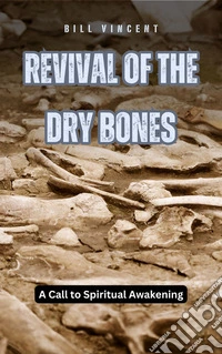 Revival of the Dry BonesA Call to Spiritual Awakening. E-book. Formato EPUB ebook