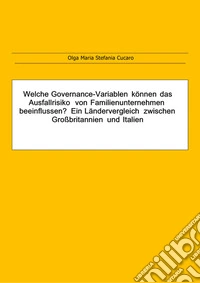 Welche Governance-Variablen können das Ausfallrisiko von Familienunternehmen beeinflussen?  Ein Ländervergleich zwischen Großbritannien und Italien. E-book. Formato PDF ebook