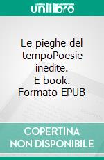 Le pieghe del tempoPoesie inedite. E-book. Formato EPUB ebook