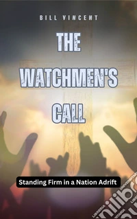 The Watchmen's CallStanding Firm in a Nation Adrift. E-book. Formato EPUB ebook