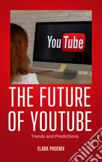 The Future of YouTubeTrends and Predictions. E-book. Formato EPUB ebook