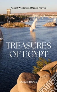 Treasures of EgyptAncient Wonders and Modern Marvels. E-book. Formato EPUB ebook