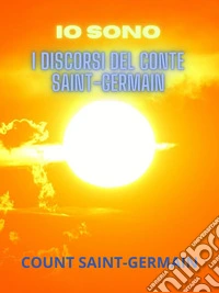 IO SONO (Tradotto)I Discorsi del conte Saint-Germain. E-book. Formato EPUB ebook