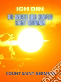 ICH BIN  (Übersetzt)Die Worte des grafen Saint Germain. E-book. Formato EPUB ebook