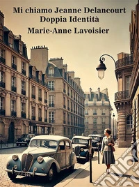 Mi chiamo Jeanne DelancourtDoppia Identità. E-book. Formato EPUB ebook