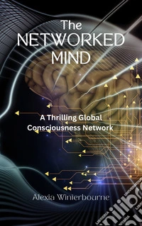 The Networked MindA Thriller Global Consciousness Network. E-book. Formato EPUB ebook