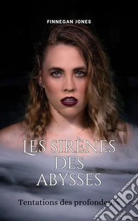 Les sirènes des abyssesTentations des profondeurs. E-book. Formato EPUB ebook