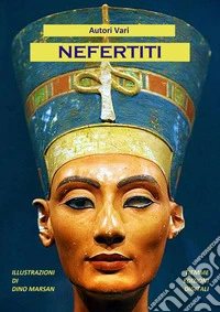 NefertitiIllustrazioni di Dino Marsan. E-book. Formato EPUB ebook