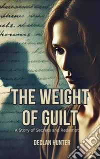 The Weight of GuiltA Story of Secrets and Redemption. E-book. Formato EPUB ebook