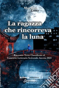 La ragazza che rincorreva la Luna. E-book. Formato EPUB ebook