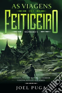 As Viagens do Feiticeiro número 5Fantasia, Ficção Científica e Horror. Contos, Noveletas e Séries.. E-book. Formato EPUB ebook