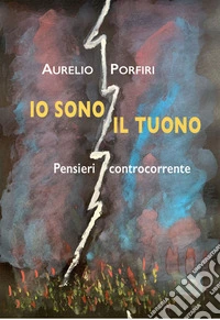 Io sono il tuonoPensieri controcorrente. E-book. Formato EPUB ebook