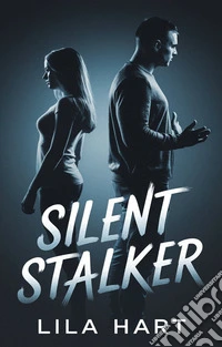 Silent StalkerA Tale of Obsession, Fear, and Survival. E-book. Formato EPUB ebook