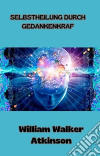 Selbstheilung durch gedankenkraft  (übersetzt). E-book. Formato EPUB ebook