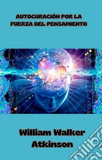Autocuración por la fuerza del pensamiento  (traducido). E-book. Formato EPUB ebook