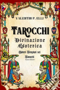 Tarocchi Divinazione EsotericaMisteri Templari nei Tarocchi Nuova Edizione. E-book. Formato EPUB ebook