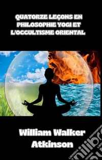 Quatorze leçons en philosophie yogi et l'occultisme oriental (traduit). E-book. Formato EPUB ebook
