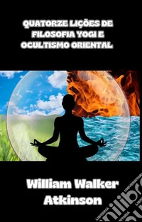 Quatorze lições de filosofia yogi e ocultismo oriental (traduzido). E-book. Formato EPUB ebook