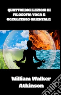 Quattordici lezioni di Filosofia yoga e occultismo orientale (tradotto). E-book. Formato EPUB ebook