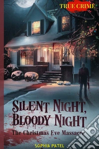 Silent Night, Bloody NightThe Christmas Eve Massacre. E-book. Formato EPUB ebook