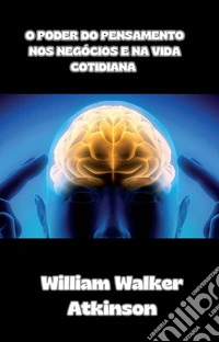 O poder do pensamento nos negócios e na vida cotidiana (traduzido). E-book. Formato EPUB ebook