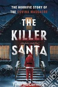 The Killer SantaThe Horrific Story of the Covina Massacre. E-book. Formato EPUB ebook
