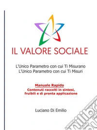 Il Valore SocialeL'Unico Parametro con cui Ti Misurano, L'Unico Parametro con cui Ti Misuri. E-book. Formato EPUB ebook