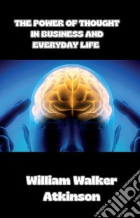 The Power of Thought in Business and Everyday Life (translated). E-book. Formato EPUB ebook