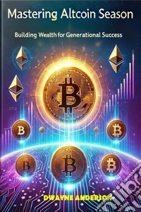 Mastering Altcoin SeasonBuilding Wealth for Generational Success. E-book. Formato EPUB ebook