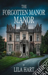The Forgotten ManorA Love Tested by Shadows and Secrets. E-book. Formato EPUB ebook