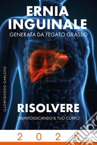 Ernia inguinale derivata da Fegato GrassoRisolvere disintossicando il corpo. E-book. Formato EPUB ebook