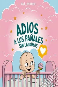 Adios a los pañales sin lágrimas. E-book. Formato EPUB ebook