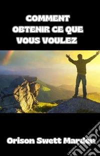 Comment obtenir ce que vous voulez (traduit). E-book. Formato EPUB ebook