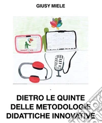 Dietro le quinte delle metodologie didattiche innovative. E-book. Formato EPUB ebook
